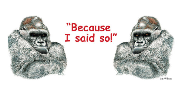 Gorilla "Because I Said So" Mug